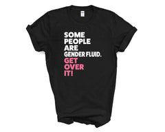 Pride - Some People Are Genderfluid Get Over it - Shirt