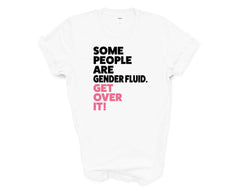 Pride - Some People Are Genderfluid Get Over it - Shirt