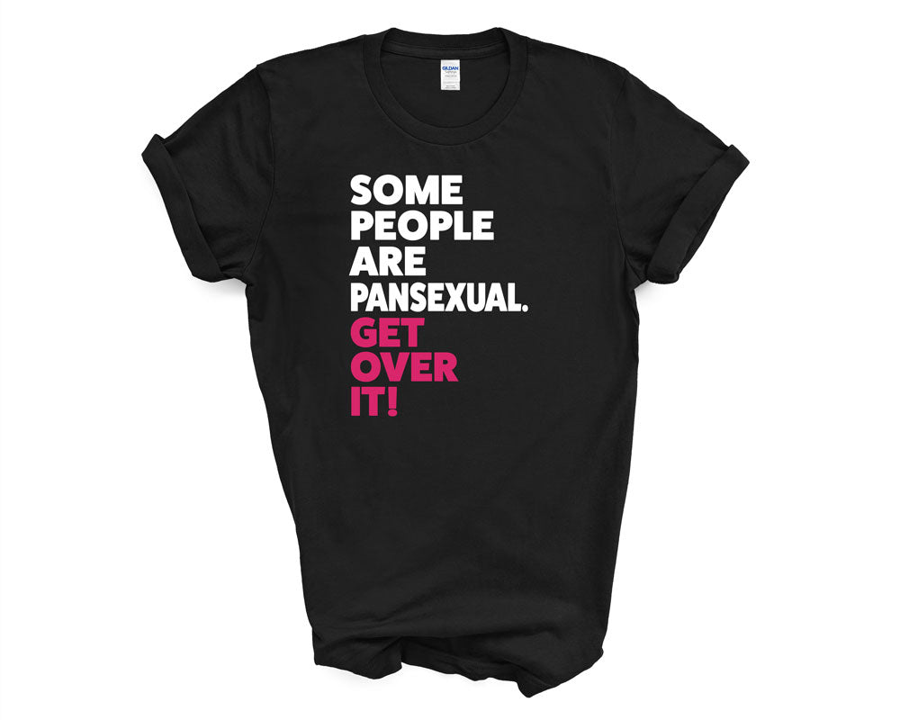 Pride - Some People Are Pansexual Get Over it - Shirt