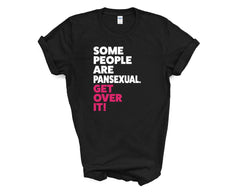 Pride - Some People Are Pansexual Get Over it - Shirt