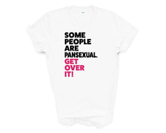 Pride - Some People Are Pansexual Get Over it - Shirt