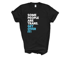Pride - Some People Are Trans Get Over it - Shirt