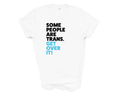 Pride - Some People Are Trans Get Over it - Shirt
