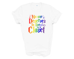 Pride - No One Deserves to Live in a Closet - Shirt