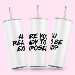 Miss Exposé Daniels - Exposed Skinny Tumbler