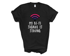 My Bi-Fi Signal is Strong - Shirt