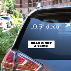 Generic - Drag is Not a Crime Bold - Bumper Sticker
