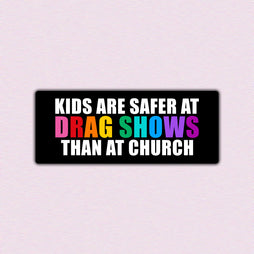 Generic - Kids are Safer at a Drag Show - Bumper Sticker
