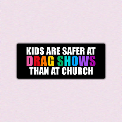 Generic - Kids are Safer at a Drag Show - Bumper Sticker