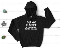 Pride - Dip Me in Honey and Throw Me to the Lesbians - Pullover Hoodie