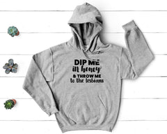 Pride - Dip Me in Honey and Throw Me to the Lesbians - Pullover Hoodie