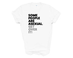 Pride - Some People Are Asexual Get Over it - Shirt