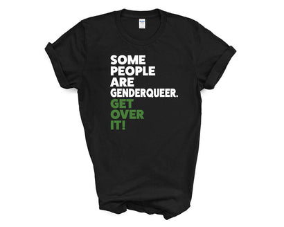 Pride - Some People Are Genderqueer Get Over it - Shirt