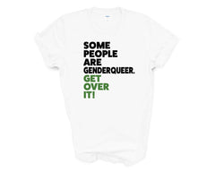 Pride - Some People Are Genderqueer Get Over it - Shirt