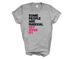 Pride - Some People Are Pansexual Get Over it - Shirt