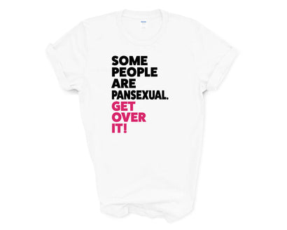 Pride - Some People Are Pansexual Get Over it - Shirt