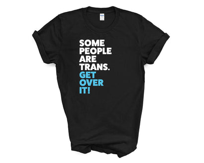 Pride - Some People Are Trans Get Over it - Shirt