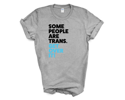 Pride - Some People Are Trans Get Over it - Shirt
