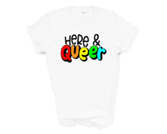 Pride - Here and Queer - Shirt