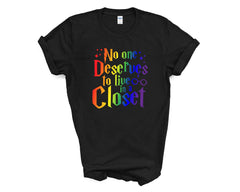 Pride - No One Deserves to Live in a Closet - Shirt