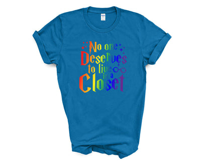 Pride - No One Deserves to Live in a Closet - Shirt