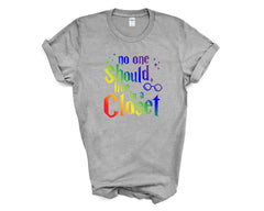Pride - No One Should Live in a Closet - Shirt